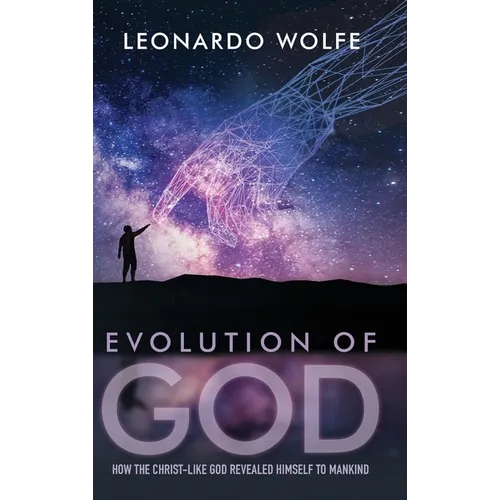 Evolution of God: How the Christ-like God Revealed Himself to Mankind