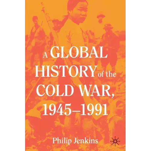 A Global History of the Cold War, 1945-1991