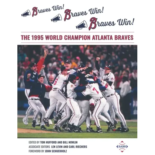 Braves Win! Braves Win! Braves Win!: The 1995 World Champion Atlanta Braves