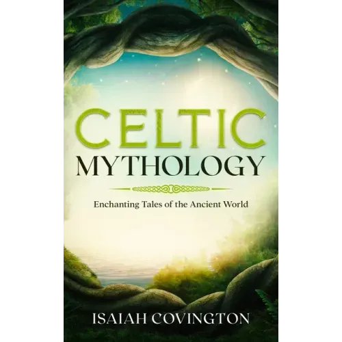 Celtic Mythology: Enchanting Tales of the Ancient World