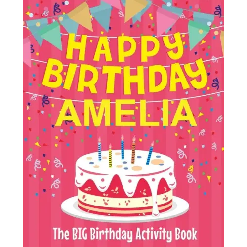 Happy Birthday Amelia - The Big Birthday Activity Book: (Personalized Children's Activity Book)
