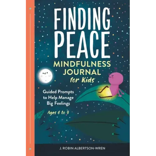 Finding Peace: Mindfulness Journal for Kids: Guided Prompts to Help Manage Big Feelings