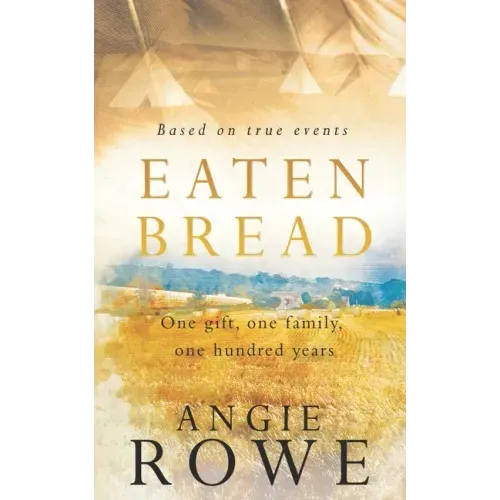 Eaten Bread: One Gift, One Family, One Hundred Years