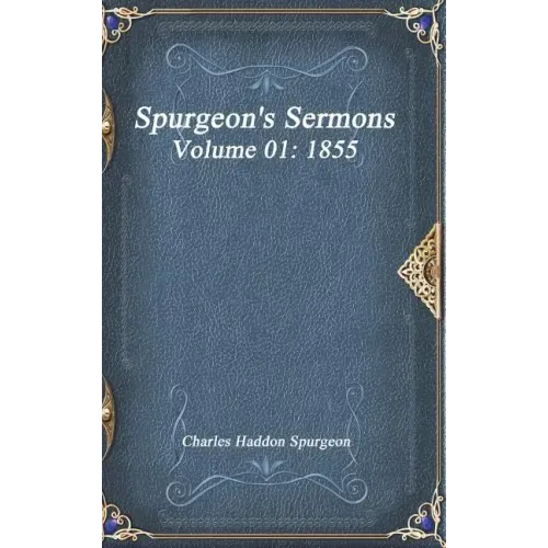 Spurgeon's Sermons Volume 01: 1855