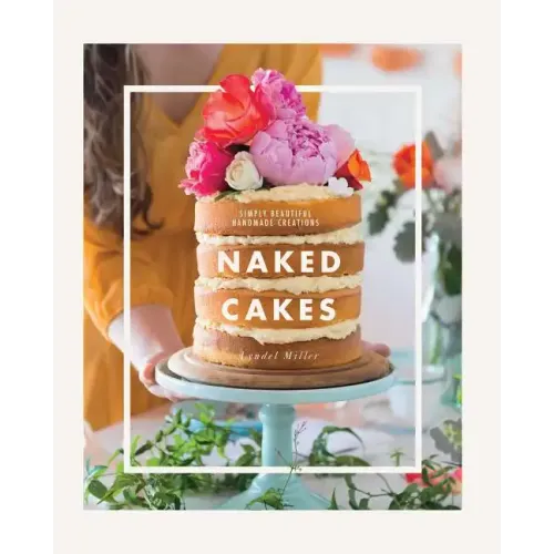Naked Cakes: Simply Beautiful Handmade Creations