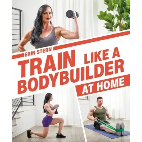 Train Like a Bodybuilder at Home: Get Lean and Strong Without Going to the Gym