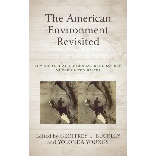 The American Environment Revisited: Environmental Historical Geographies of the United States