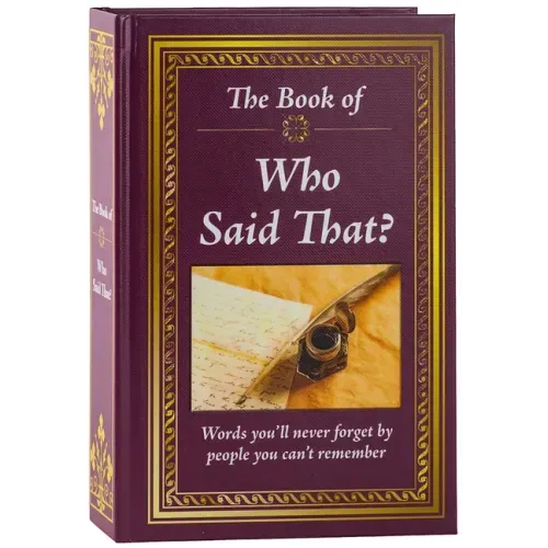 The Book of Who Said That?: Fascinating Stories Behind Famous Quotes