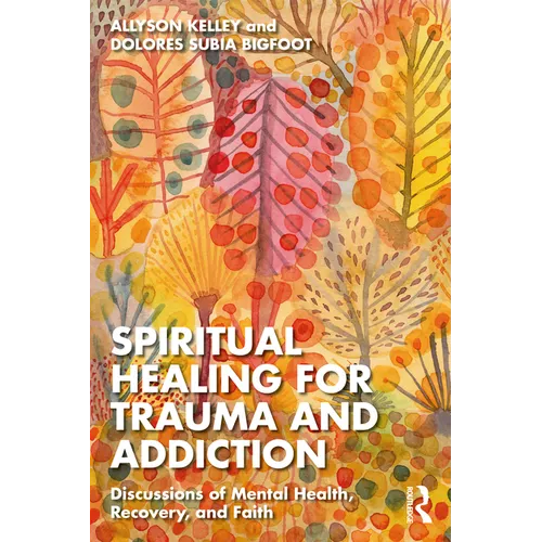 Spiritual Healing for Trauma and Addiction: Discussions of Mental Health, Recovery, and Faith