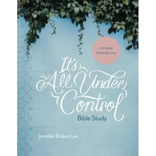 It's All Under Control Bible Study: A 6-Week Guided Journey