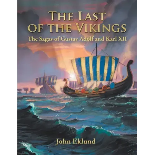 The Last of the Vikings: The Sagas of Gustav Adolf and Karl Xii