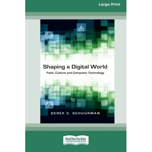 Shaping a Digital World: Faith, Culture and Computer Technology (16pt Large Print Edition)