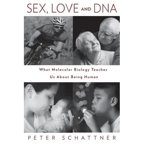 Sex, Love and DNA: What Molecular Biology Teaches Us About Being Human