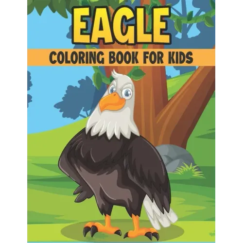 Eagle Coloring Book For Kids: 50 Cute Eagle Designs for Kids And Toddlers
