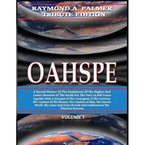Oahspe Volume 1: Raymond A. Palmer Tribute Edition (In Two Volumes)