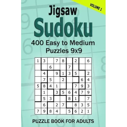 Jigsaw Sudoku Puzzle Book for Adults: 400 Easy to Medium Puzzles 9x9 (Volume 1)