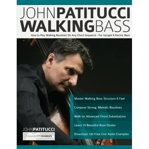 John Patitucci Walking Bass: How to Play Walking Basslines On Any Chord Sequence - For Upright & Electric Bass