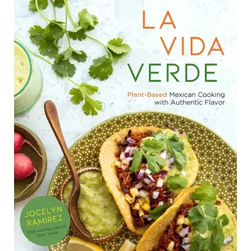 La Vida Verde: Plant-Based Mexican Cooking with Authentic Flavor