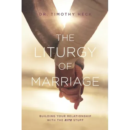 The Liturgy of Marriage: Building your relationship with the Rite stuff