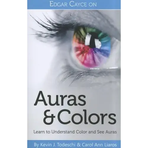 Edgar Cayce on Auras & Colors: Learn to Understand Color and See Auras