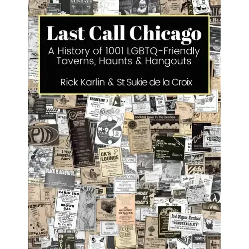 Last Call Chicago: A History of 1001 LGBTQ-Friendly Taverns, Haunts & Hangouts