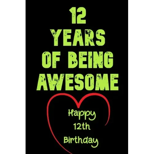 12 Years Of Being Awesome Happy 12th Birthday: 12 Years Old Gift for Boys & Girls