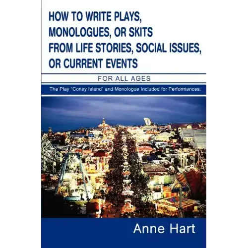 How to Write Plays, Monologues, or Skits from Life Stories, Social Issues, or Current Events: For All Ages