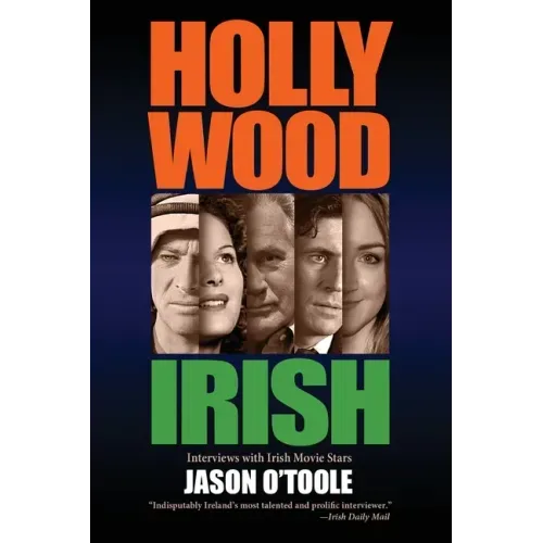 Hollywood Irish: An anthology of interviews with Irish movie stars