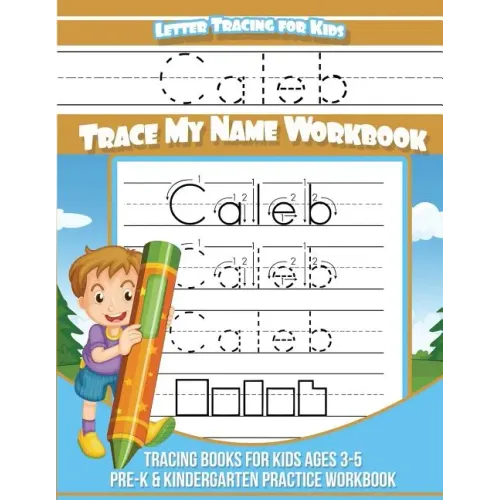 Letter Tracing for Kids Caleb Trace my Name Workbook: Tracing Books for Kids ages 3 - 5 Pre-K & Kindergarten Practice Workbook