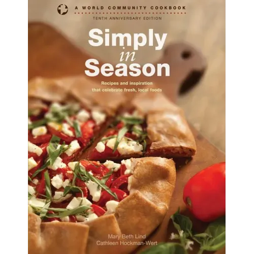 Simply in Season: Recipes and Inspiration That Celebrate Fresh, Local Foods