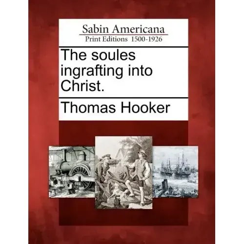 The Soules Ingrafting Into Christ.