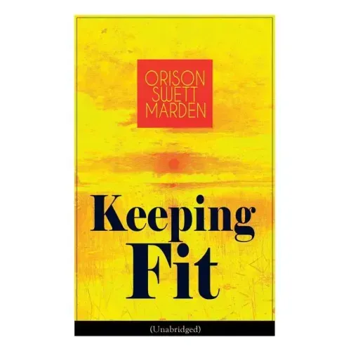 Keeping Fit (Unabridged): How to Maintain Perfect Balance of Mind and Body, Unimpaired Physical Vigor and Absolute Inner Harmony