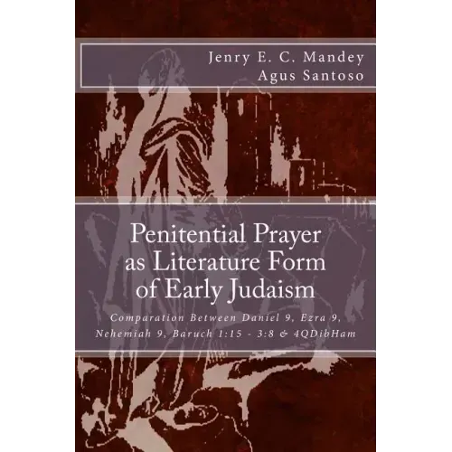 Penitential Prayer as Literature Form of Early Judaism: Comparation Between Daniel 9, Ezra 9, Nehemiah 9, Baruch 1:15 - 3:8 & 4QDibHam