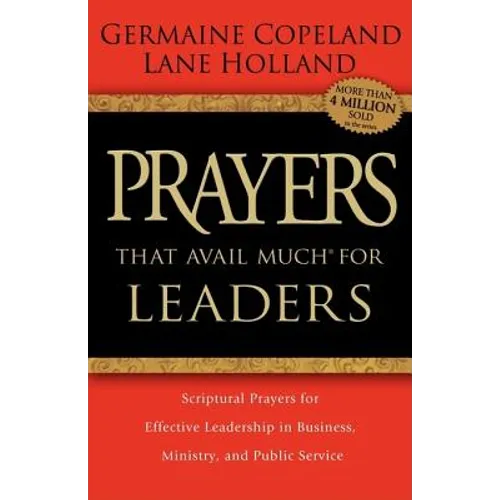 Prayers That Avail Much for Leaders: Scriptural Prayers for Effective Leadership in Business, Ministry, and Public Service