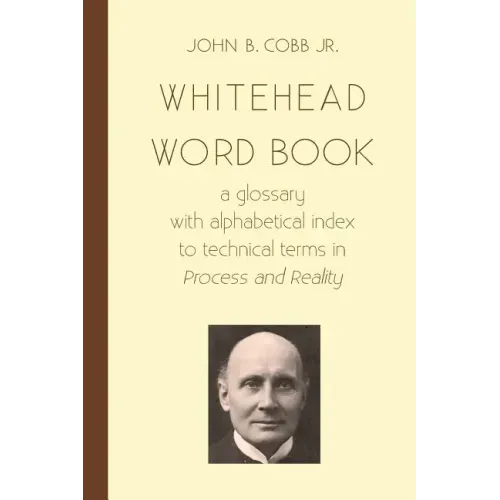 Whitehead Word Book: A Glossary with Alphabetical Index to Technical Terms in Process and Reality