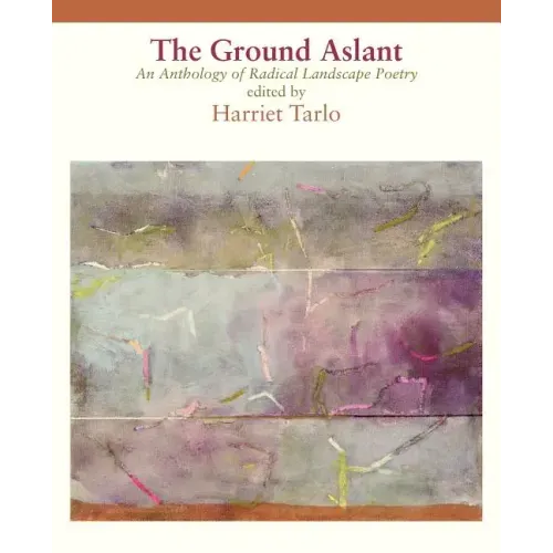 The Ground Aslant - Radical Landscape Poetry