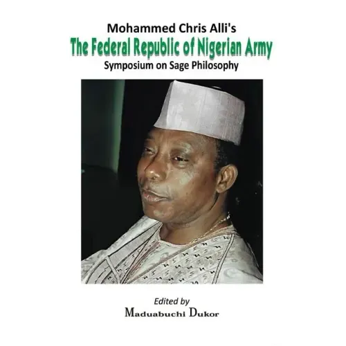 Mohammed Chris Alli's The Federal Republic of Nigerian Army: Symposium on Sage Philosophy