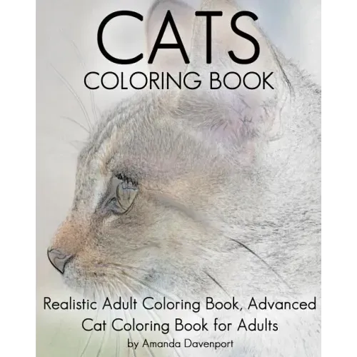 Cats Coloring Book: Realistic Adult Coloring Book, Advanced Cat Coloring Book for Adults