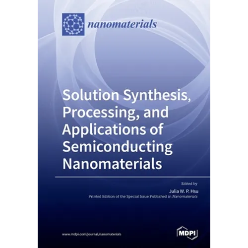 Solution Synthesis, Processing, and Applications of Semiconducting Nanomaterials