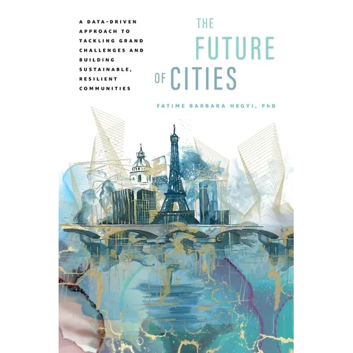 The Future of Cities: A Data-Driven Approach to Tackling Grand Challenges and Building Sustainable, Resilient Communities