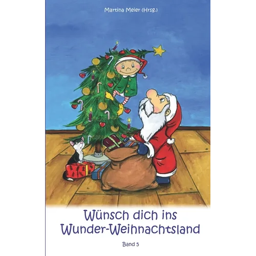 Wünsch dich in Wunder-Weihnachtsland: Erzählungen, Märchen und Gedichte zur Advents- und Weihnachtszeit - Band 5