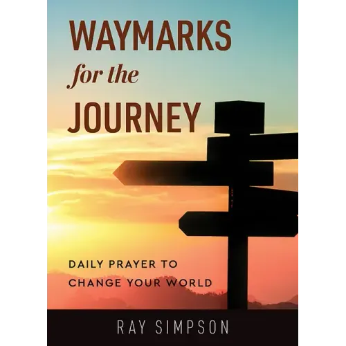 Waymarks for the Journey: Daily Prayer to Change Your World