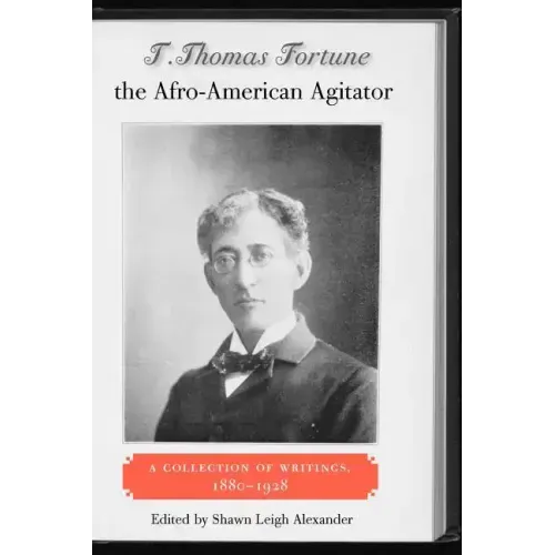 T. Thomas Fortune, the Afro-American Agitator: A Collection of Writings, 1880-1928