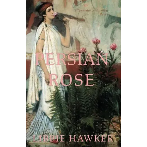 Persian Rose: Part 2 of the White Lotus Trilogy