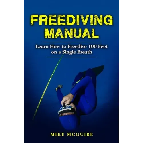 Freediving Manual: Learn How to Freedive 100 Feet on a Single Breath