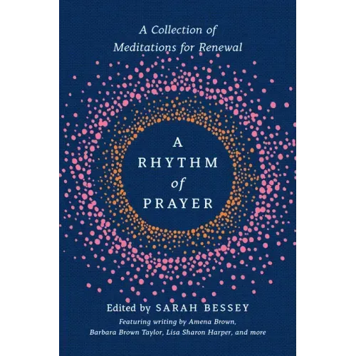 A Rhythm of Prayer: A Collection of Meditations for Renewal