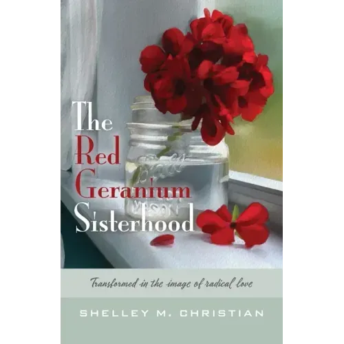 The Red Geranium Sisterhood: Transformed in the image of radical love