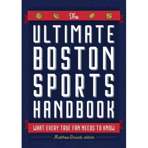 The Ultimate Boston Sports Handbook: What Every True Fan Needs to Know