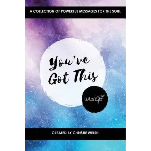 You've Got This: A Collection of Powerful Messages for the Soul