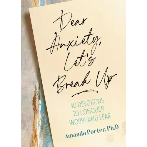 Dear Anxiety, Let's Break Up: 40 Devotions to Conquer Worry and Fear